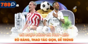 Cá Cược Bóng Đá 789P - Kèo Rõ Ràng, Thao Tác Gọn, Dễ Trúng