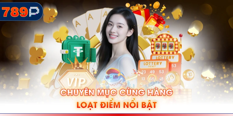 Chuyên mục cùng hàng loạt điểm nổi bật