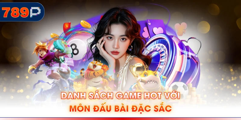 Danh sách game hot với môn đấu bài đặc sắc