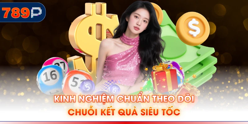 Kinh nghiệm chuẩn theo dõi chuỗi kết quả siêu tốc