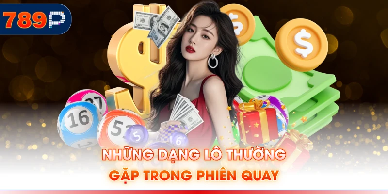 Những dạng lô thường gặp trong phiên quay