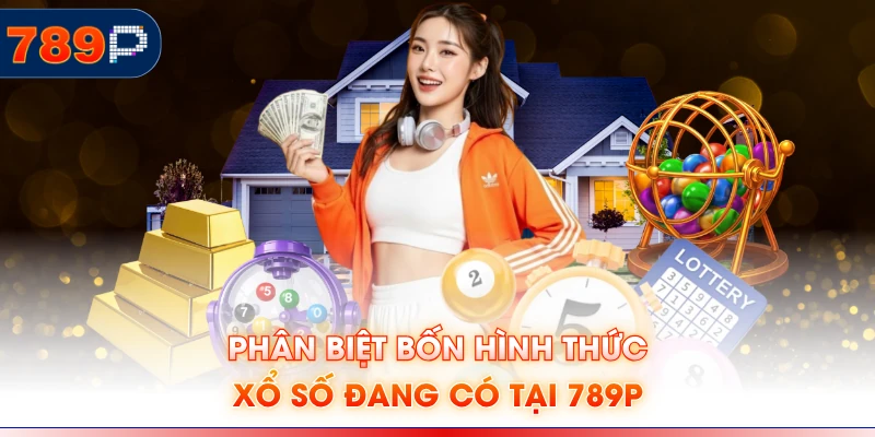 Phân biệt bốn hình thức xổ số đang có tại 789P
